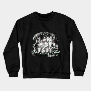 I Am Not Fast Crewneck Sweatshirt